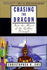 Chasing the Dragon : Into the Heart of the Golden Triangle cover image