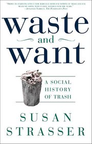 Waste and Want : A Social History of Trash cover image