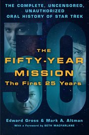 The Fifty-Year Mission : The First 25 Years. The Complete, Uncensored, Unauthorized Oral History of Star Trek cover image