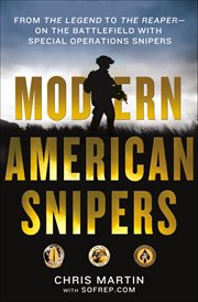 Modern American Snipers : From The Legend to The Reaper-on the Battlefield with Special Operations Snipers cover image