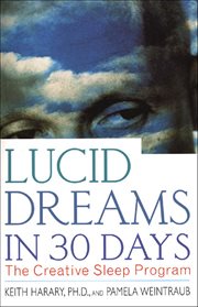 Lucid Dreams in 30 Days : The Creative Sleep Program. In 30 Days cover image
