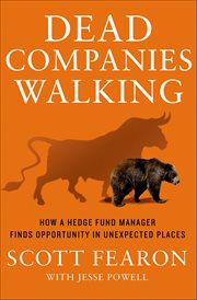 Dead Companies Walking : How a Hedge Fund Manager Finds Opportunity in Unexpected Places cover image