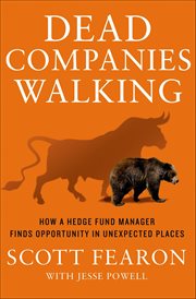 Dead Companies Walking : How a Hedge Fund Manager Finds Opportunity in Unexpected Places cover image