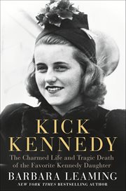 Kick Kennedy : The Charmed Life and Tragic Death of the Favorite Kennedy Daughter cover image
