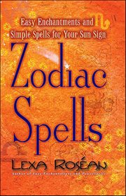 Zodiac Spells : Easy Enchantments and Simple Spells for Your Sun Sign cover image