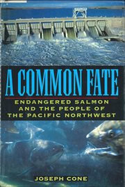 A Common Fate : Endangered Salmon and the People of the Pacific Northwest cover image