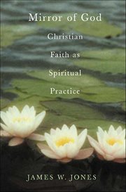 Mirror of God : Christian Faith as Spiritual Practice cover image
