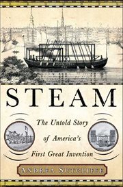 Steam : The Untold Story of America's First Great Invention cover image