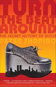Turn the Beat Around : The Secret History of Disco cover image