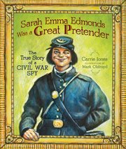 Sarah Emma Edmonds was a great pretender : the true story of a Civil War spy cover image