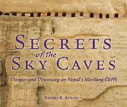 Secrets of the sky caves : danger and discovery on Nepal's Mustang Cliffs cover image