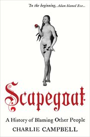 Scapegoat : a history of blaming other people cover image