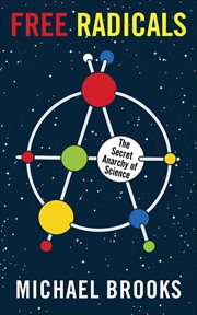 Free radicals : the secret anarchy of science cover image