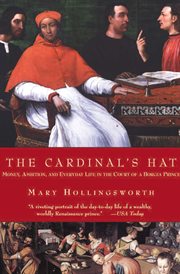 The cardinal's hat : money, ambition, and everyday life in the court of a Borgia prince cover image