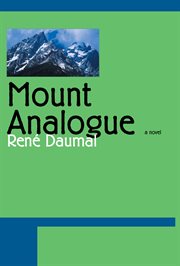Mount Analogue : a tale of non-Euclidean and symbolically authentic mountaineering adventures cover image