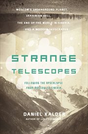 Strange telescopes : following the apocalypse from Moscow to Siberia cover image