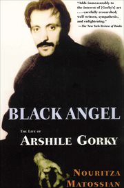 Black angel : the life of Arshile Gorky cover image