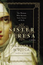 Sister Teresa : the woman who became Saint Teresa of Avila cover image