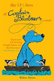 The 13 1/2 lives of Captain Bluebear : being the demibiography of a seagoing bear ... and excerpts from the 'Encyclopedia of the marvels, life forms and other phenomena of Zamonia and its environs, ' by Professor Abdullah Nightingale cover image