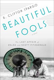 Beautiful fools : the last affair of Zelda and Scott Fitzgerald : a novel cover image