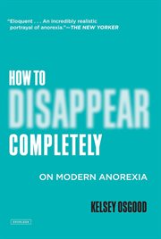 How to Disappear Completely : On Modern Anorexia cover image