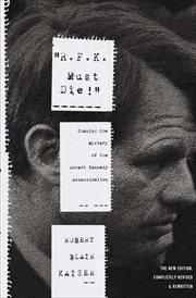 "R.F.K. must die!" : chasing the mystery of the Robert Kennedy assassination cover image