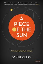 A piece of the sun : the quest for fusion energy cover image