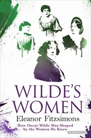 Wilde's women : how Oscar Wilde was shaped by the women of his life cover image