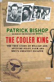 The Cooler King : the true story of William Ash : Spitfire Pilot, POW and WWII's greatest escaper cover image