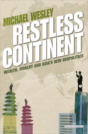 Restless continent : wealth, rivalry and Asia's new geopolitics cover image