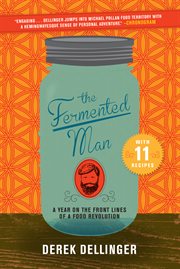 The fermented man : a year on the front lines of a food revolution cover image