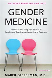 Gender medicine : the groundbreaking new science of gender- and sex-related diagnosis and treatment cover image