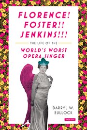 Florence! Foster!! Jenkins!!! : the life of the world's worst opera singer cover image