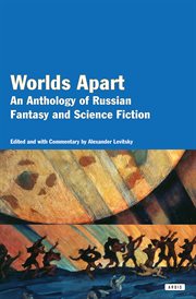 Worlds apart : an anthol[o]gy of Russian fantasy and science fiction cover image