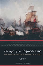 The age of the ship of the line : the British & French navies, 1650-1815 cover image