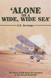"Alone on a wide, wide sea" : the story of 835 Naval Air Squadron in the Second World War cover image
