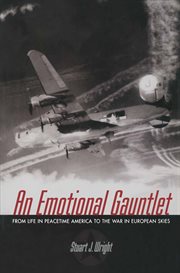 An emotional gauntlet : from life in peacetime America to the war in European skies cover image
