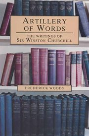Artillery of words : the writings of Sir Winston Churchill cover image