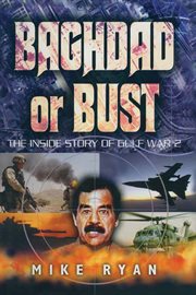 Baghdad or bust : the inside story of Gulf War 2 cover image