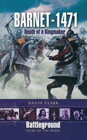 Barnet 1471. Death of a Kingmaker cover image