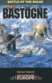 Bastogne. Battle of the Bulge cover image