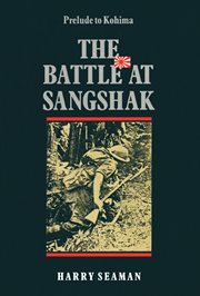 The battle at sangshak. Prelude to Kohima cover image