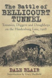 The Battle of Bellicourt Tunnel : tommies, diggers and doughboys on the Hindenburg Line, 1918 cover image