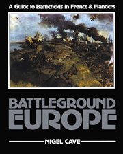 Battleground europe. A Guide to Battlefields in France & Flanders cover image