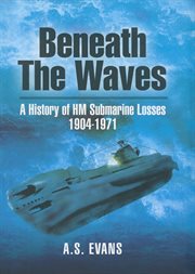 Beneath the waves : a history of HM submarine losses cover image