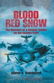 Blood red snow : the memoirs of a German soldier on the Eastern Front cover image