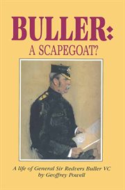 Buller : a scapegoat? : a life of General Sir Redvers Buller, 1839-1908 cover image