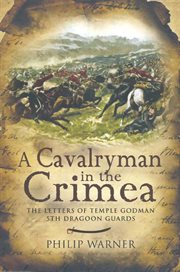 A cavalryman in the crimea. The Letters of Temple Godman, 5th Dragoon Guards cover image