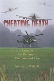Cheating death : combat air rescues in Vietnam and Laos cover image