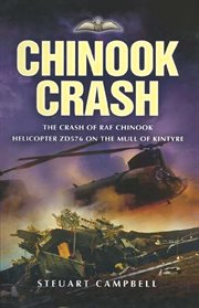 Chinook crash. The Crash of RAF Chinook Helicopter ZD576 on the Mull of Kintyre cover image